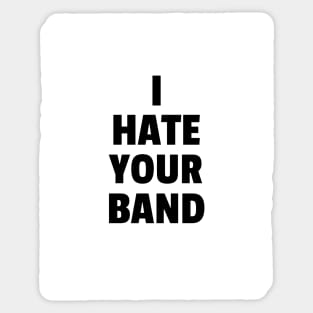 I hate your band Sticker